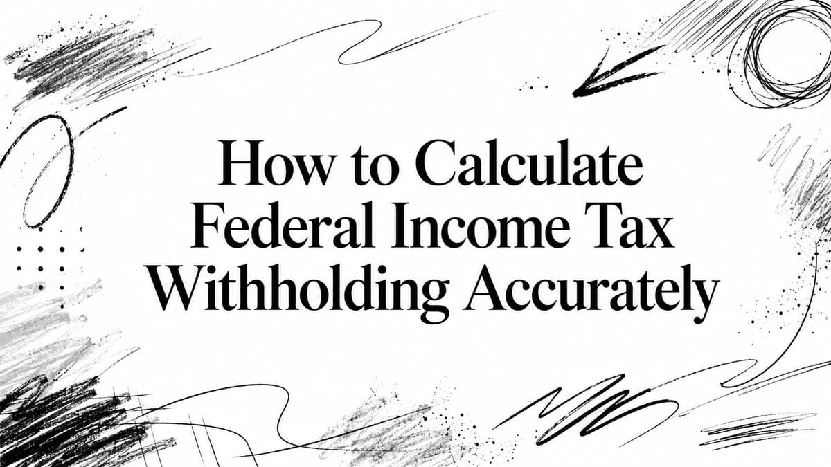 How to Calculate Federal Income Tax Withholding Accurately
